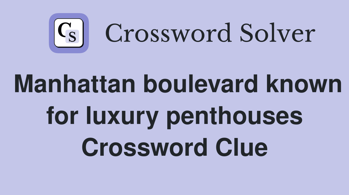 Manhattan boulevard known for luxury penthouses Crossword Clue