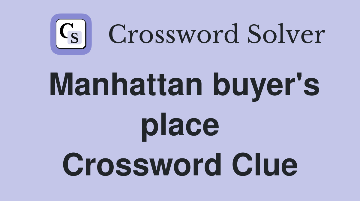 Manhattan buyer's place Crossword Clue