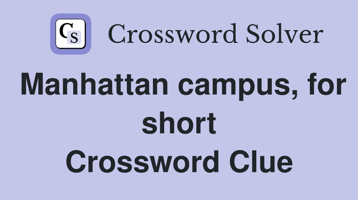 Manhattan campus, for short Crossword Clue