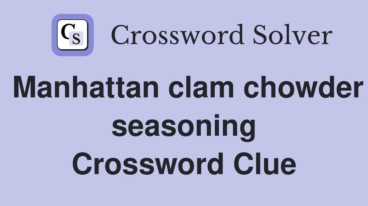 Manhattan clam chowder seasoning Crossword Clue