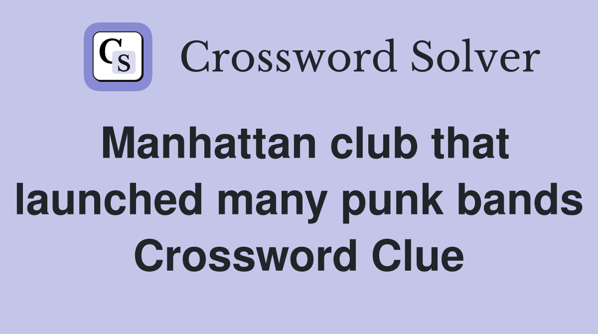 Manhattan club that launched many punk bands Crossword Clue