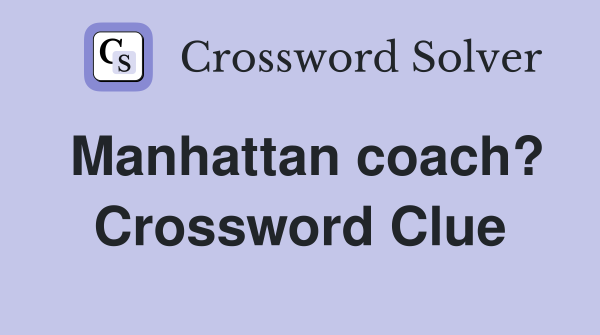Manhattan coach? Crossword Clue