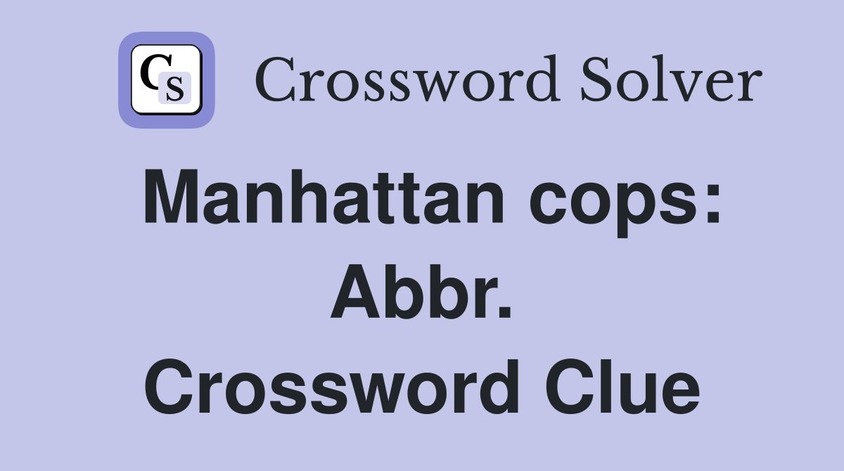 Manhattan cops: Abbr. Crossword Clue