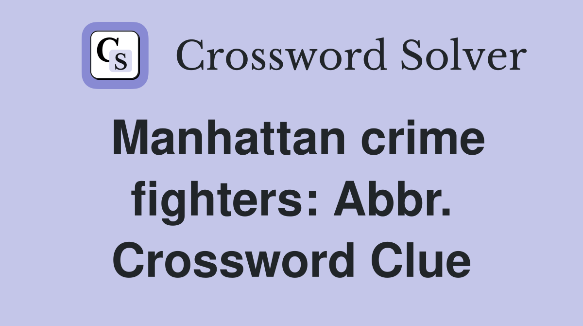 Manhattan crime fighters: Abbr. Crossword Clue