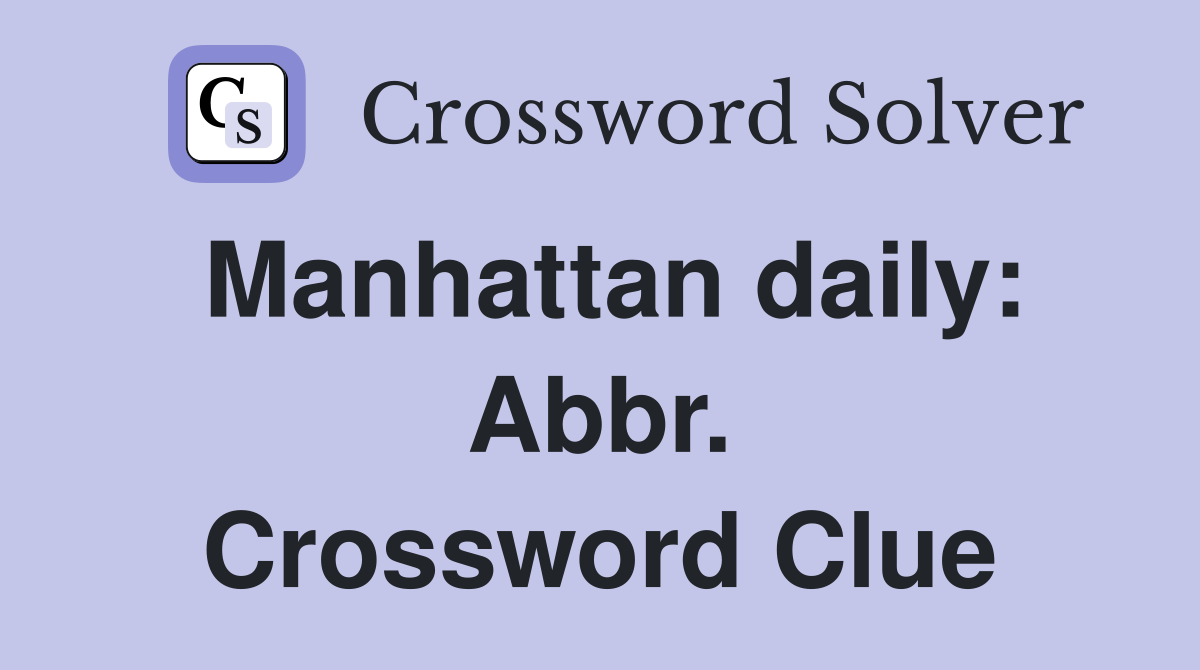 Manhattan daily: Abbr. Crossword Clue
