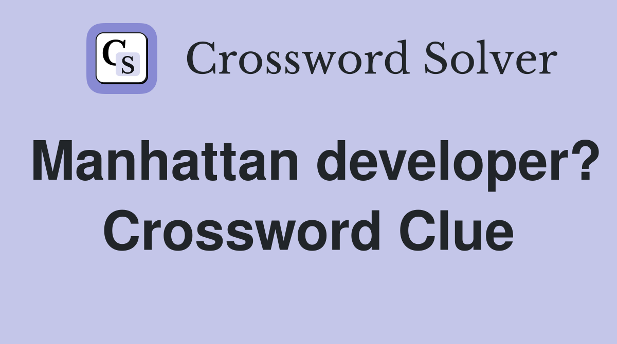 Manhattan developer? Crossword Clue