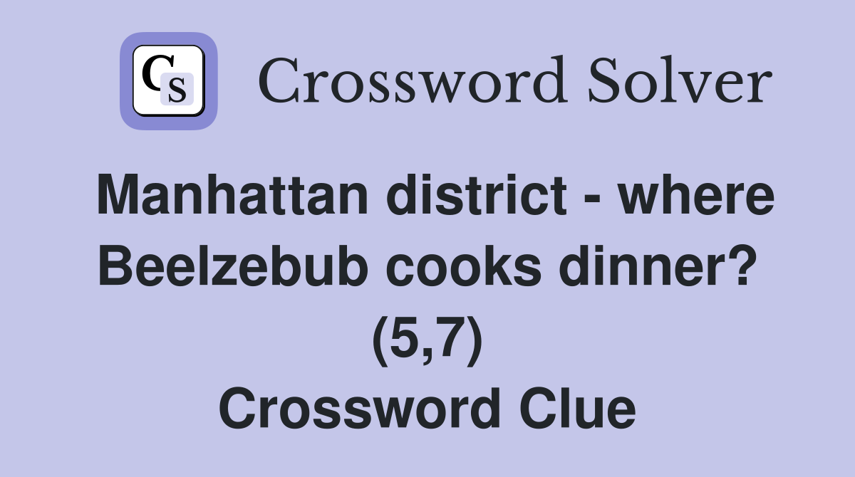 Manhattan district - where Beelzebub cooks dinner? (5,7) Crossword Clue