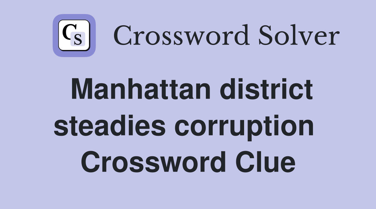 Manhattan district steadies corruption  Crossword Clue
