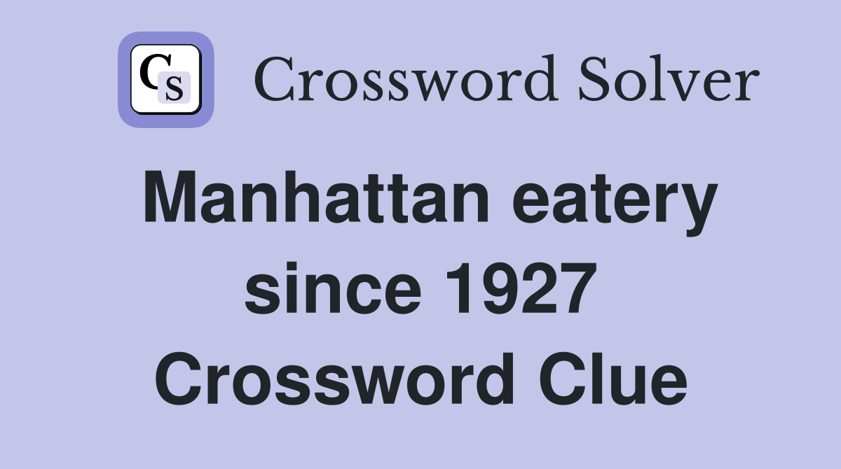 Manhattan eatery since 1927 Crossword Clue