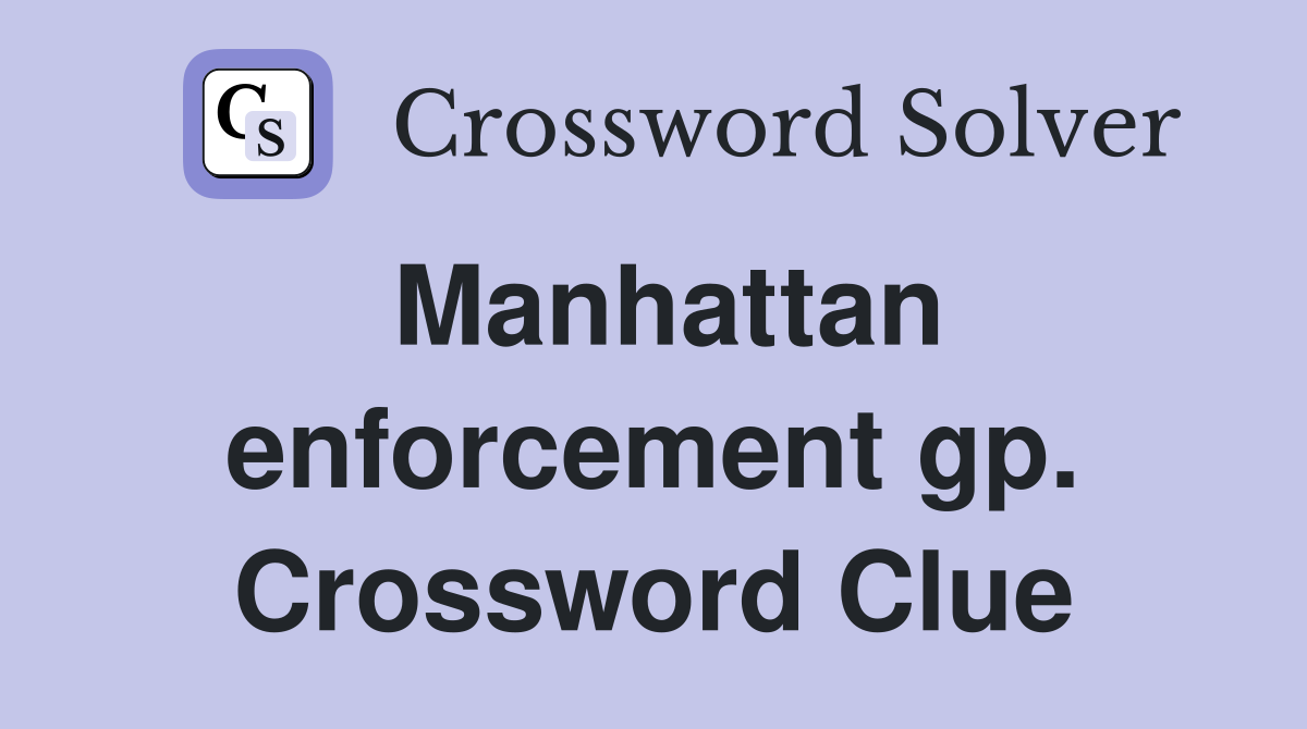 Manhattan enforcement gp. Crossword Clue