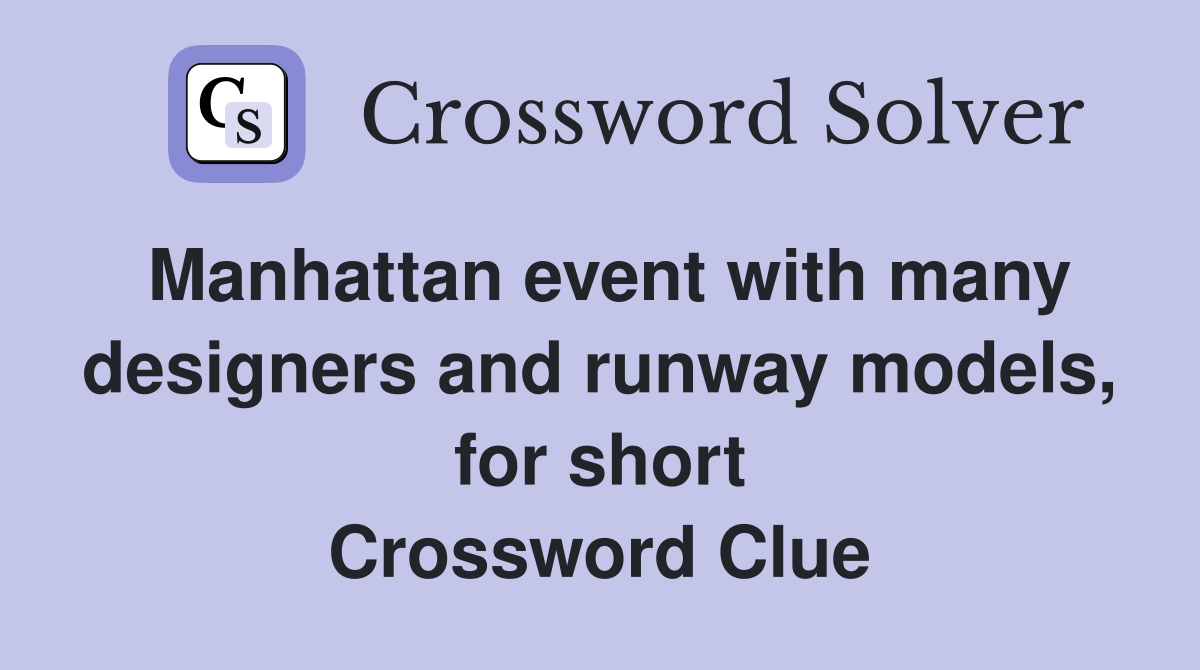 Manhattan event with many designers and runway models, for short Crossword Clue