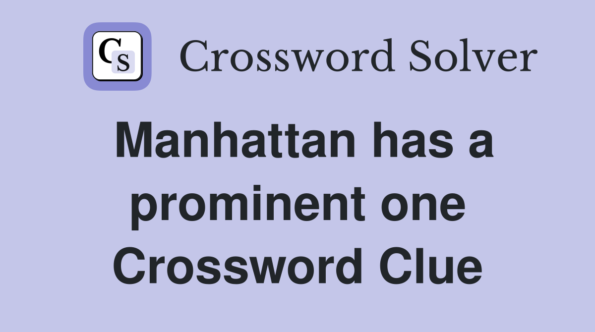 Manhattan has a prominent one Crossword Clue