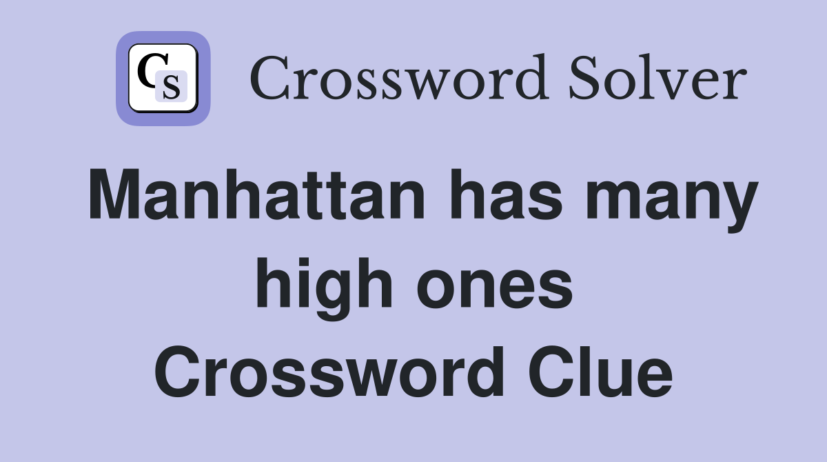 Manhattan has many high ones Crossword Clue