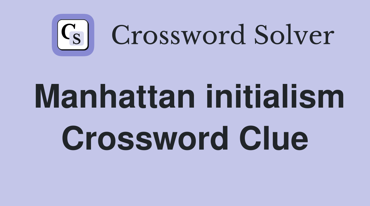 Manhattan initialism Crossword Clue