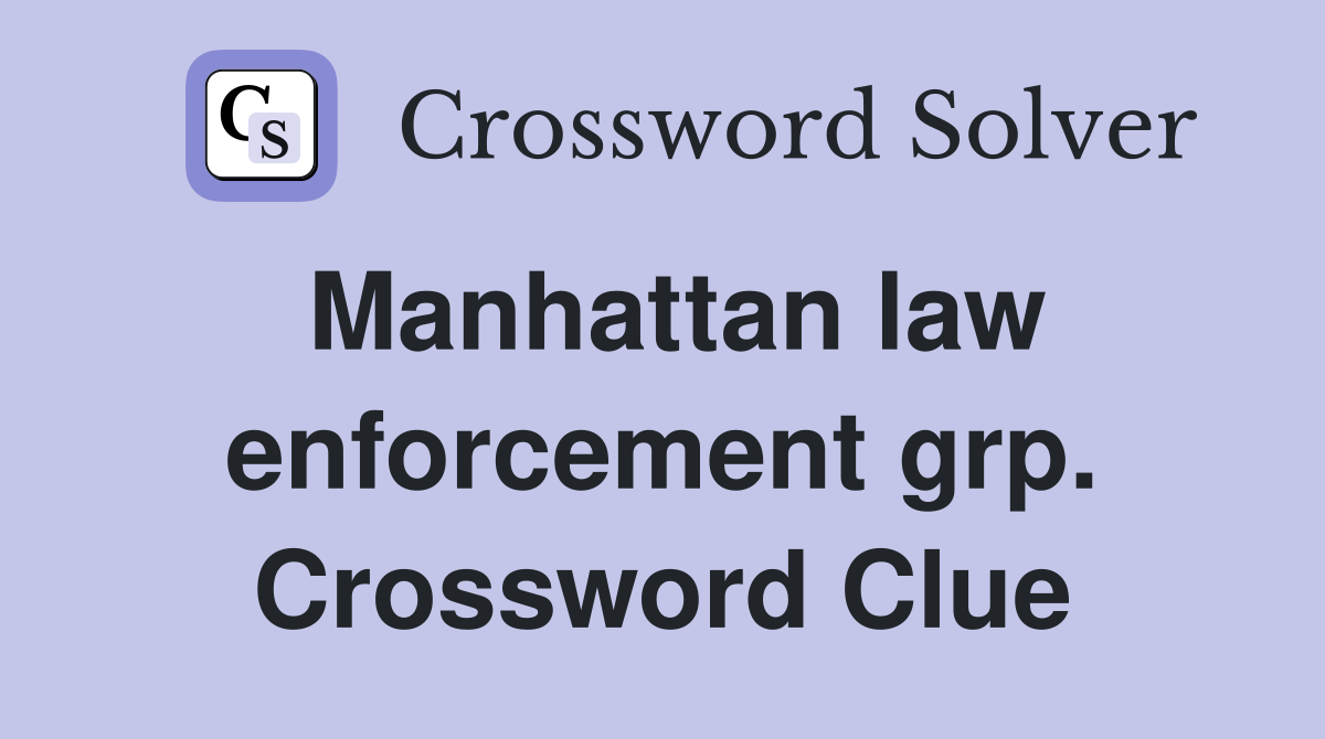 Manhattan law enforcement grp. Crossword Clue
