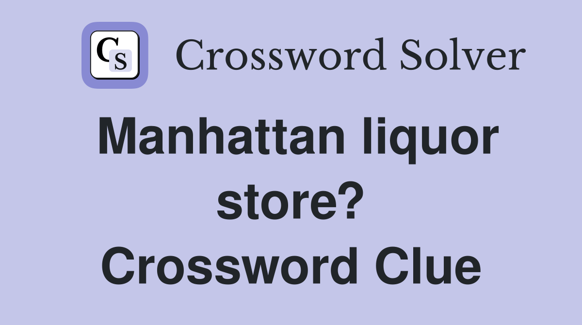Manhattan liquor store? Crossword Clue