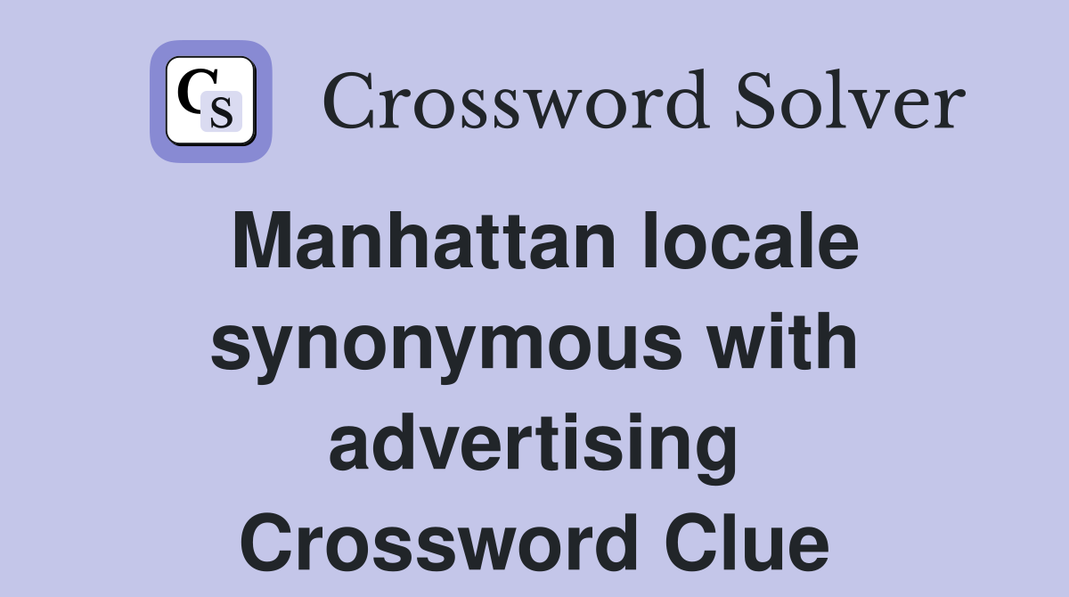 Manhattan locale synonymous with advertising Crossword Clue
