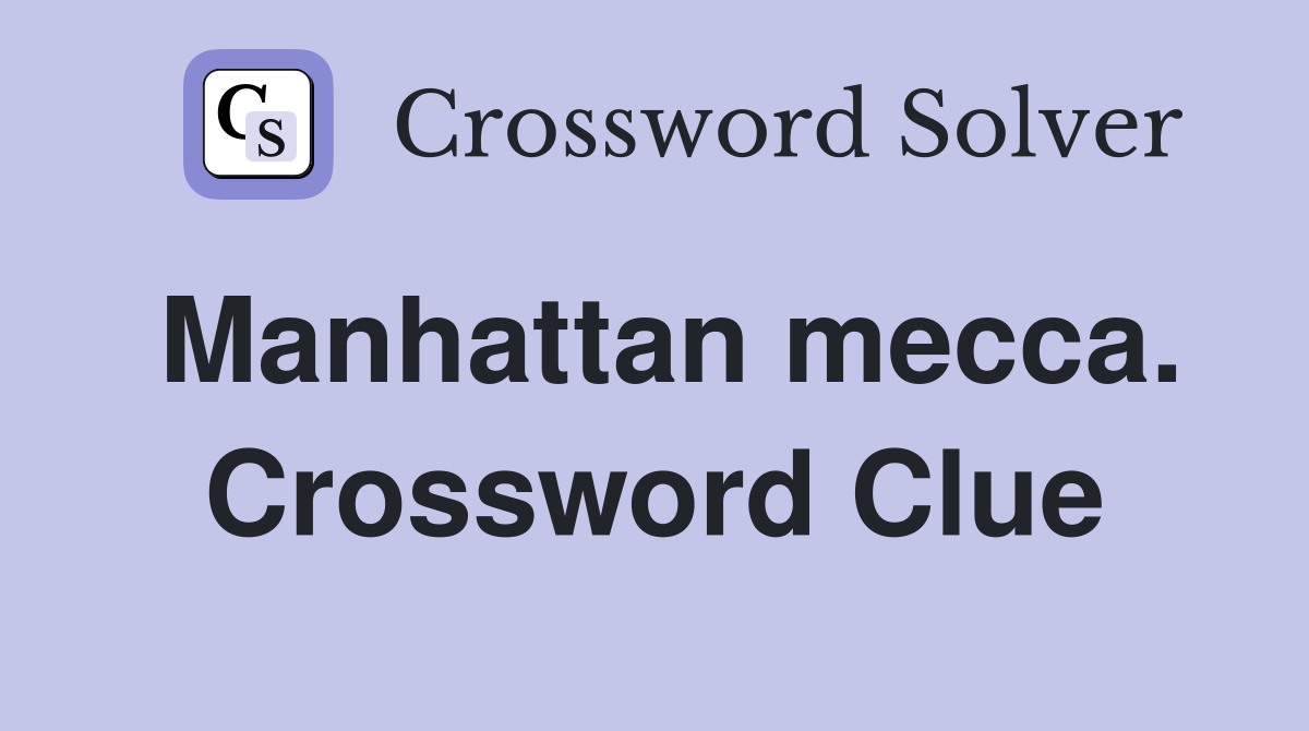 Manhattan mecca. Crossword Clue