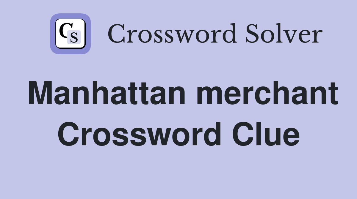 Manhattan merchant Crossword Clue
