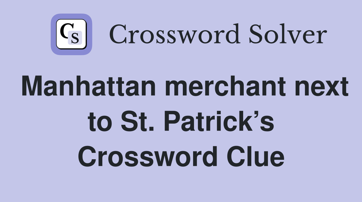 Manhattan merchant next to St. Patrick’s Crossword Clue