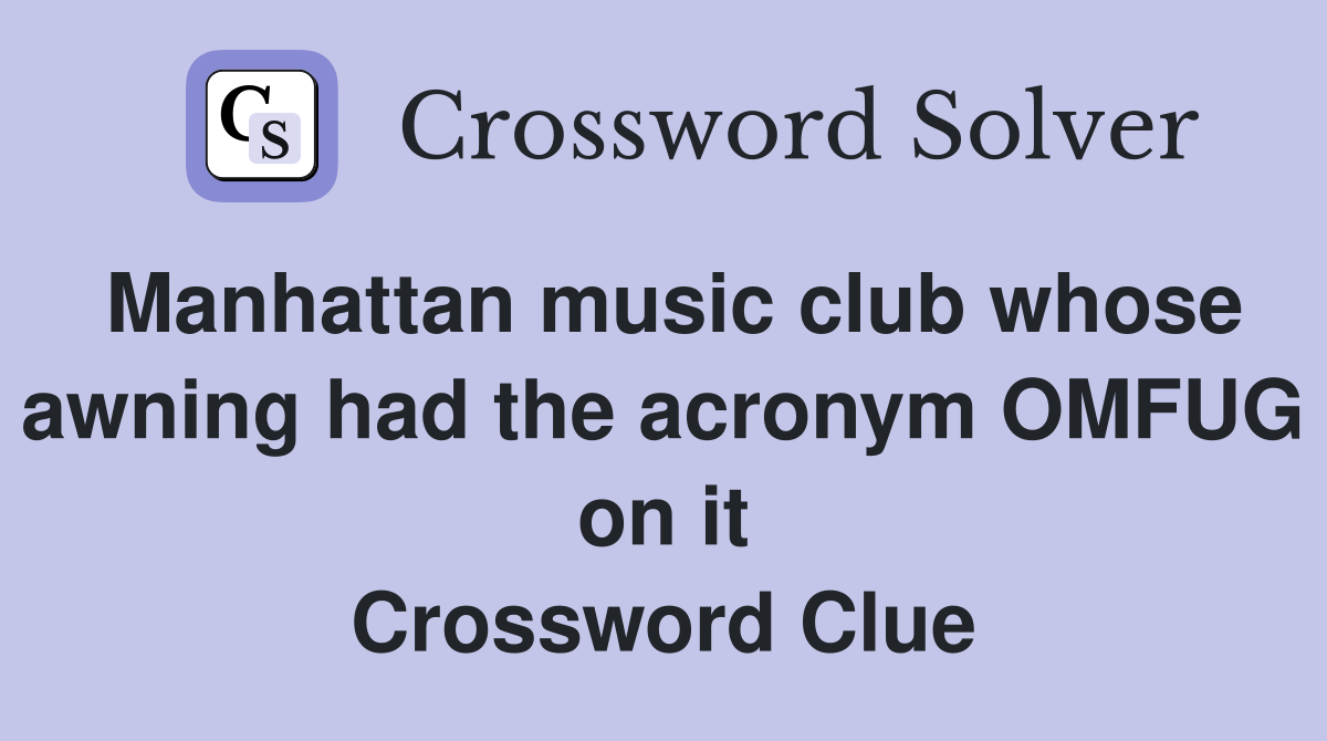 Manhattan music club whose awning had the acronym OMFUG on it Crossword Clue