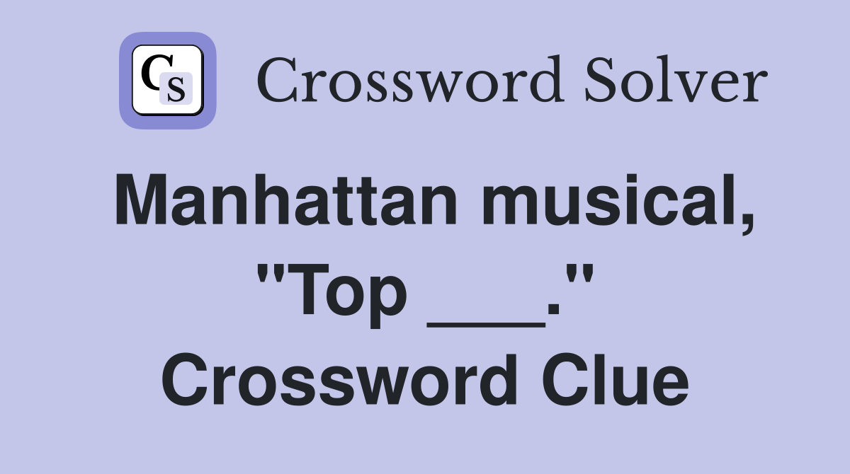 Manhattan musical, "Top ___." Crossword Clue