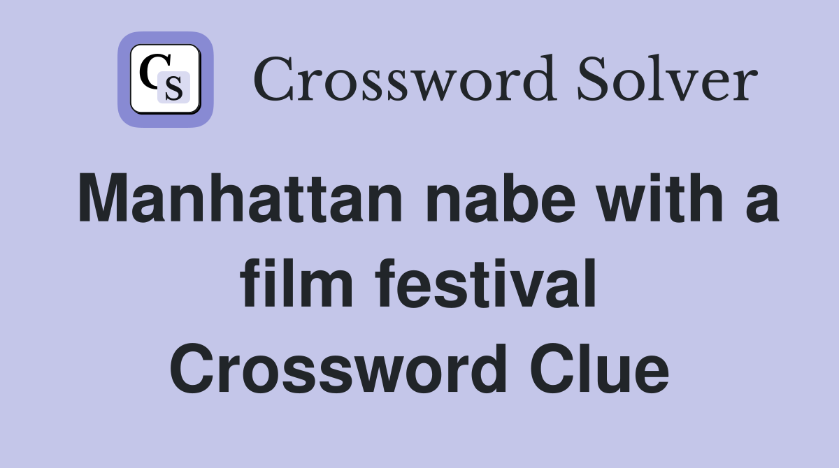 Manhattan nabe with a film festival Crossword Clue