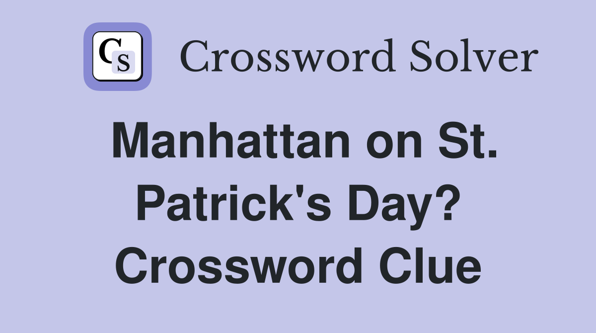 Manhattan on St. Patrick's Day? Crossword Clue