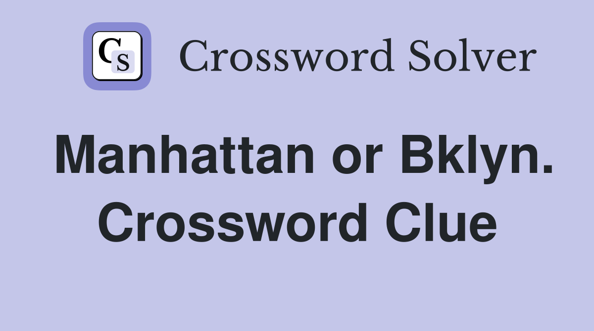 Manhattan or Bklyn. Crossword Clue