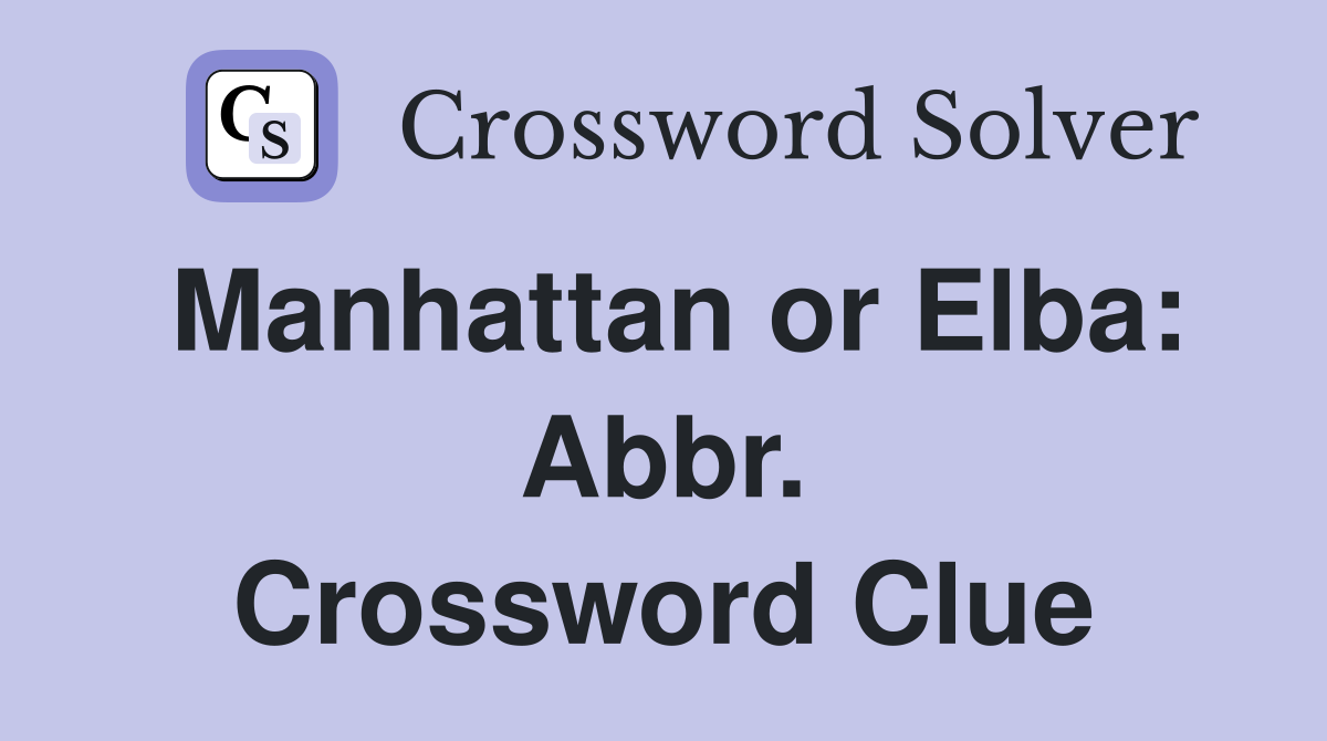 Manhattan or Elba: Abbr. Crossword Clue