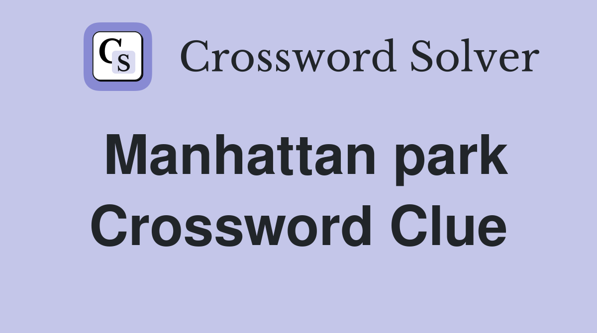 Manhattan park Crossword Clue