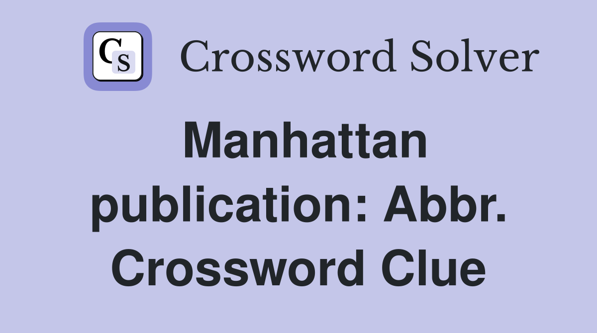 Manhattan publication: Abbr. Crossword Clue