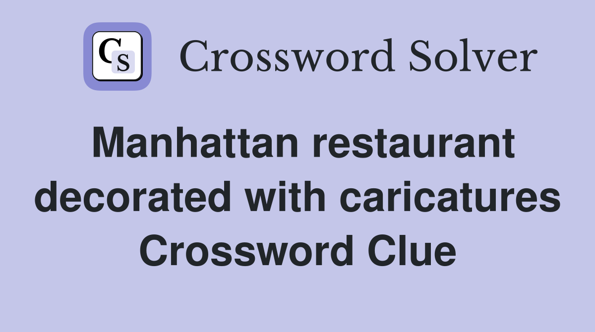 Manhattan restaurant decorated with caricatures Crossword Clue
