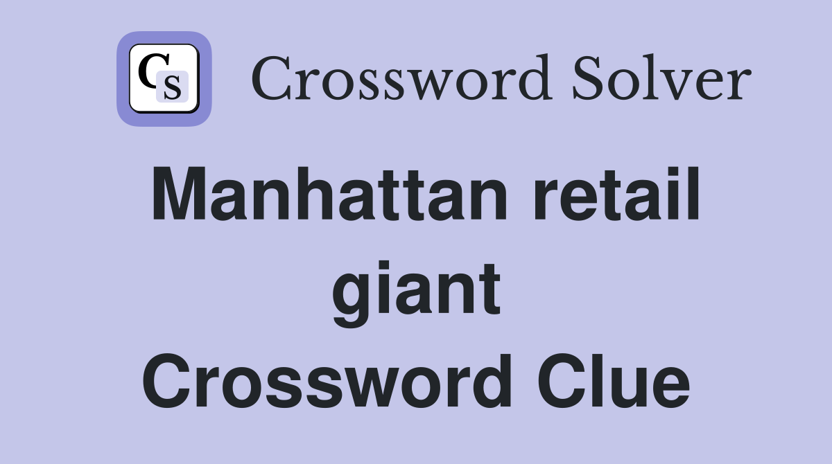 Manhattan retail giant Crossword Clue
