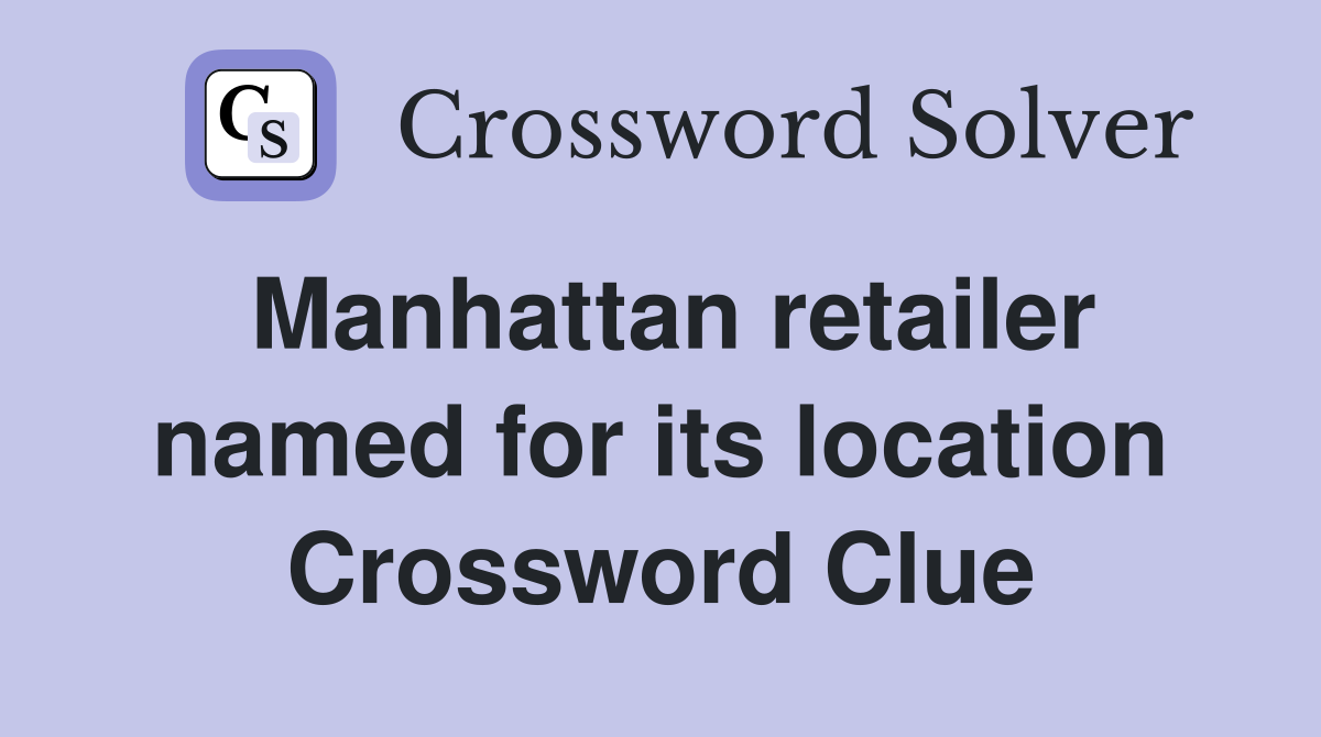 Manhattan retailer named for its location Crossword Clue