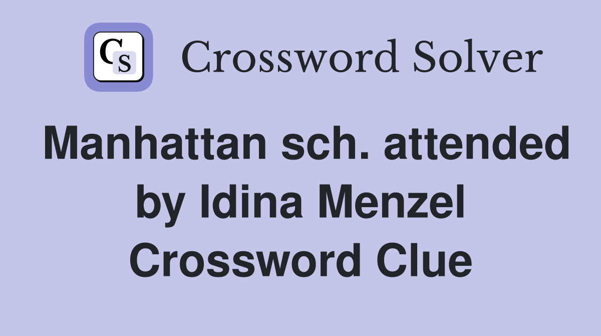 Manhattan sch. attended by Idina Menzel Crossword Clue