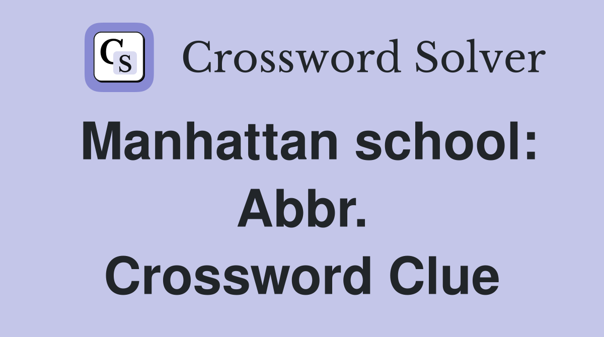 Manhattan school: Abbr. Crossword Clue