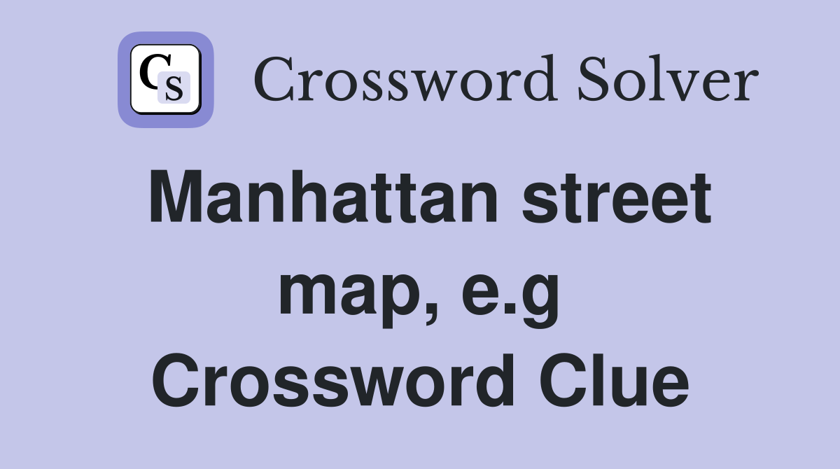Manhattan street map, e.g Crossword Clue