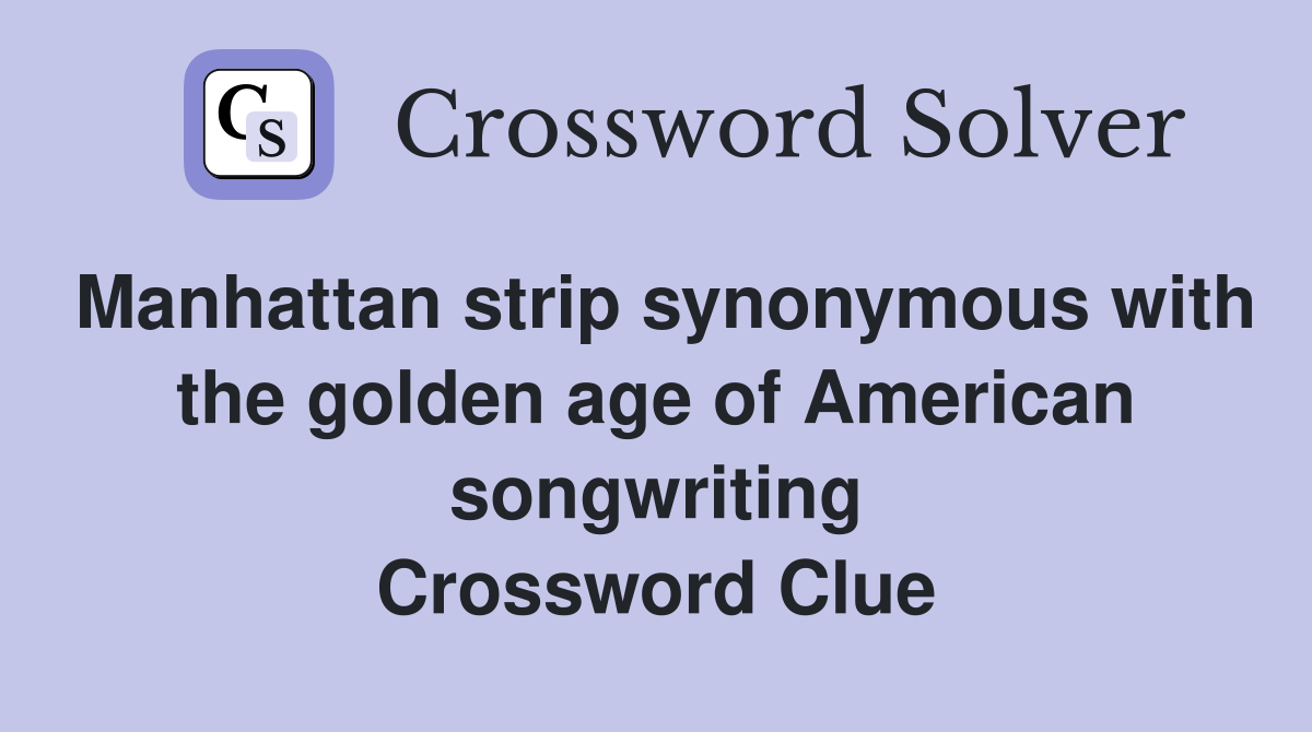 Manhattan strip synonymous with the golden age of American songwriting Crossword Clue