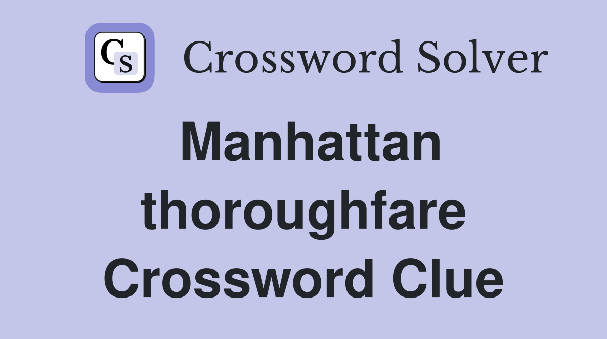 Manhattan thoroughfare Crossword Clue