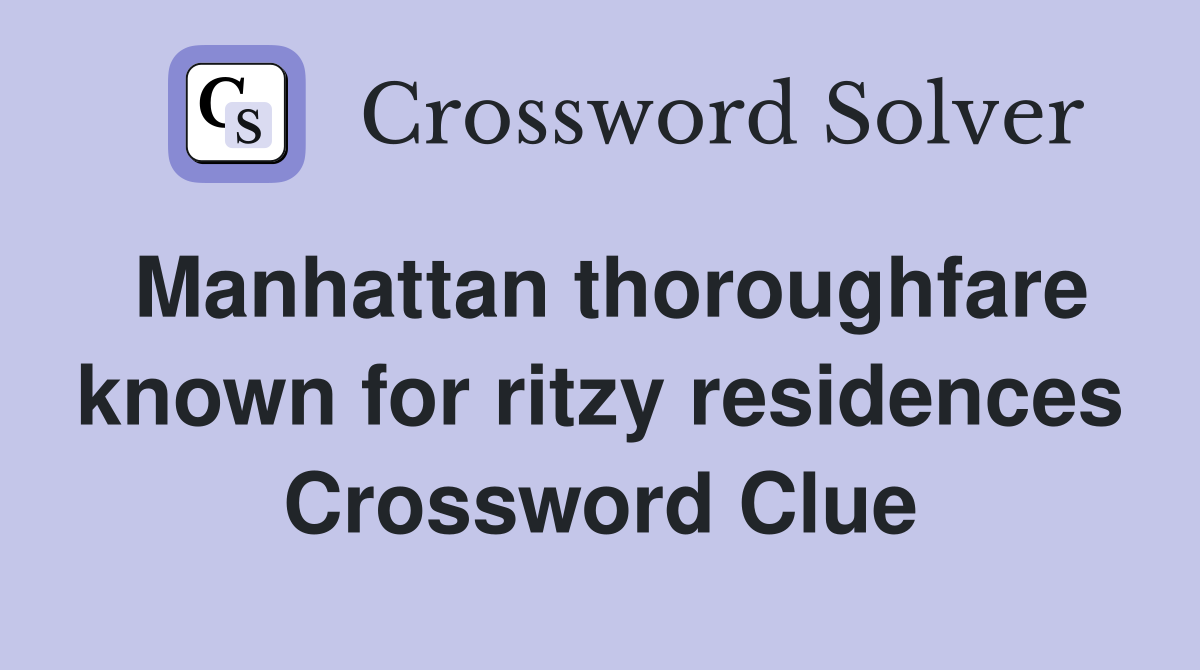 Manhattan thoroughfare known for ritzy residences Crossword Clue
