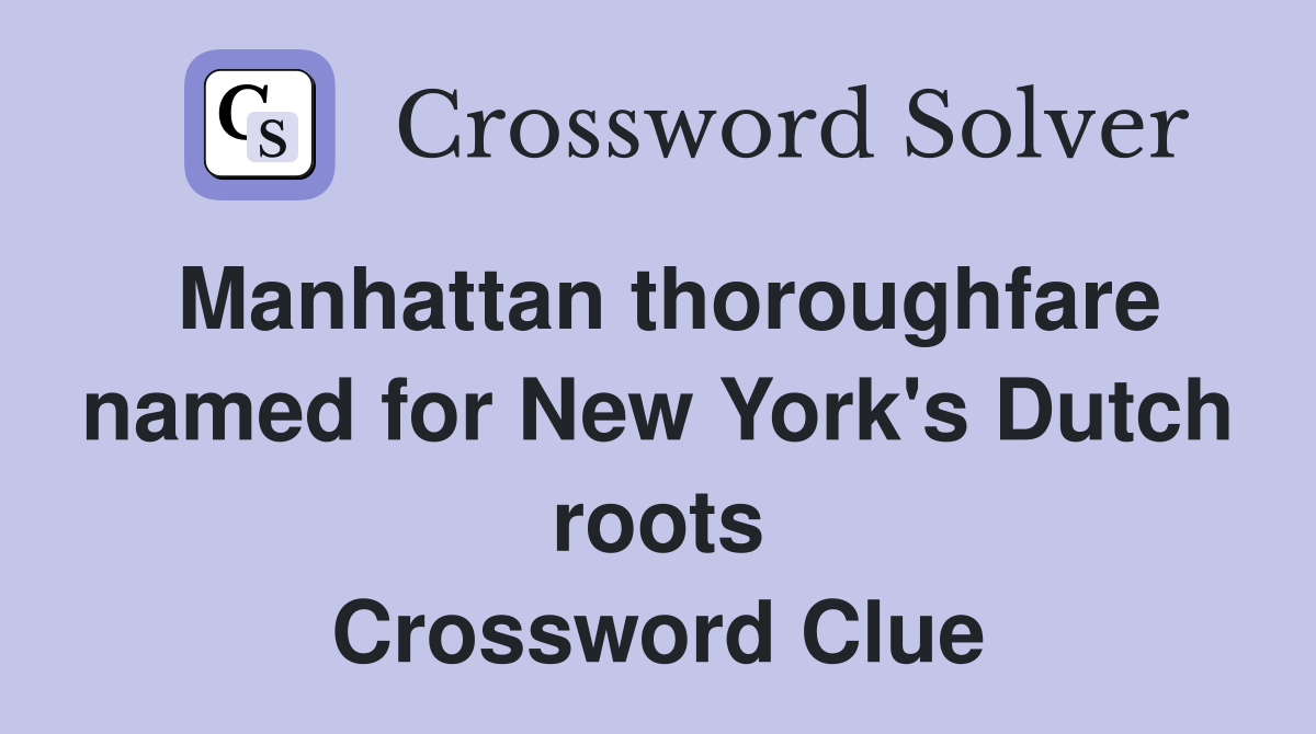 Manhattan thoroughfare named for New York's Dutch roots Crossword Clue