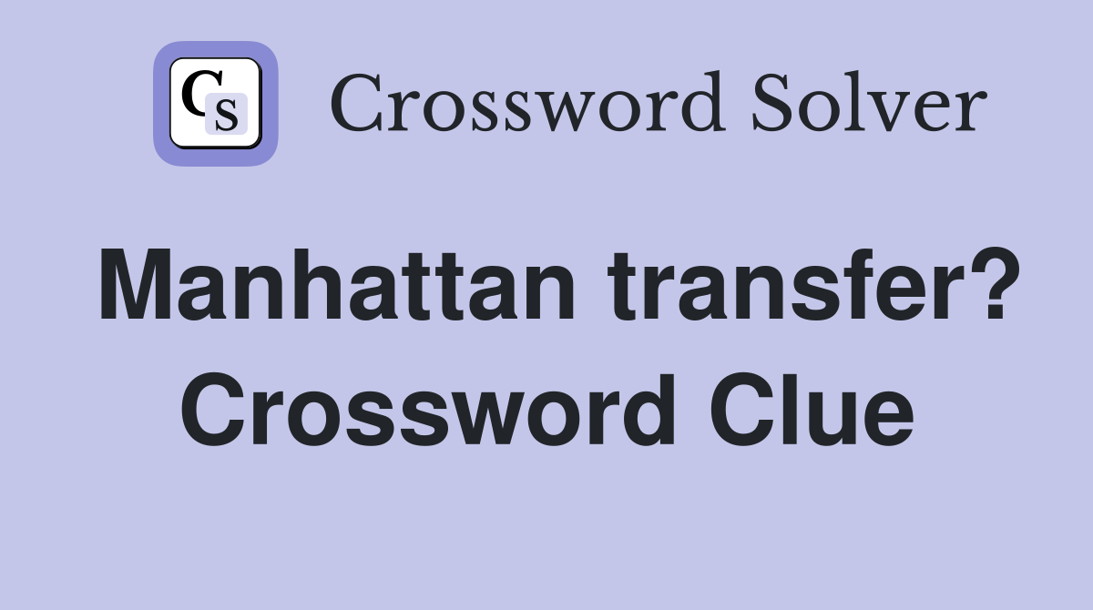 Manhattan transfer? Crossword Clue