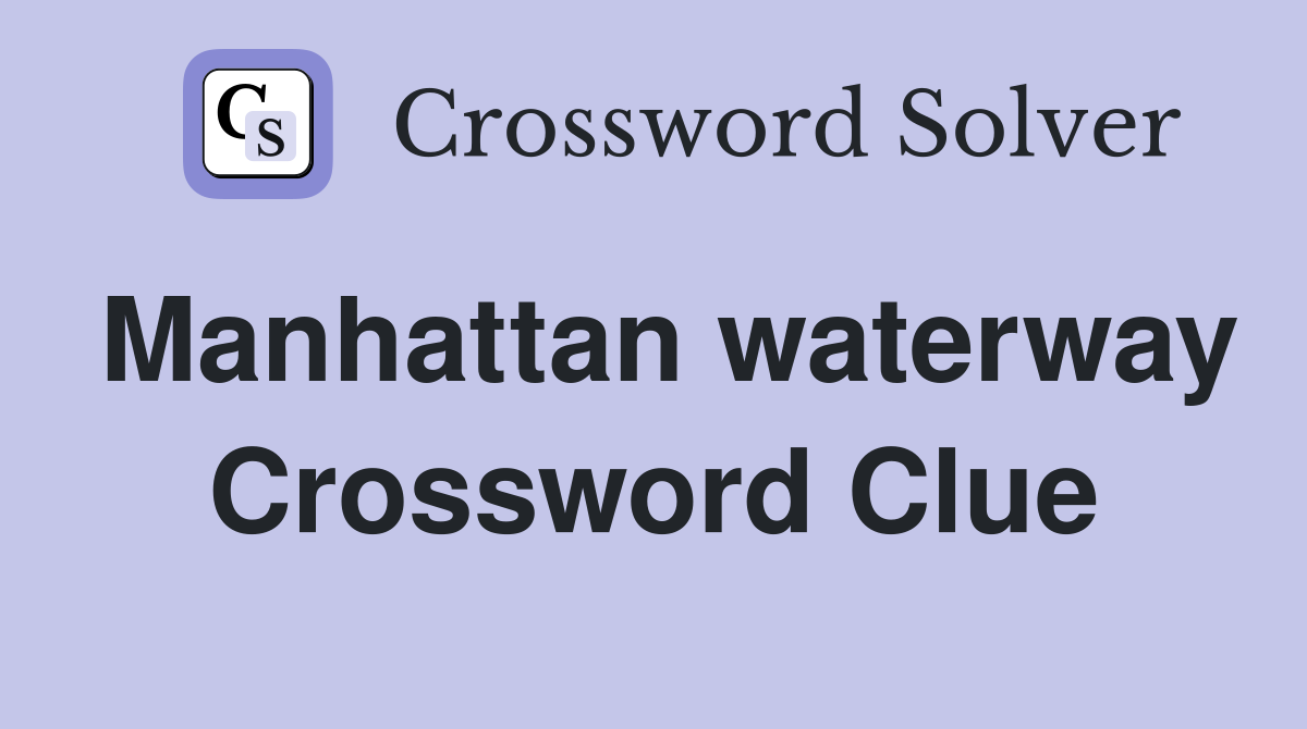 Manhattan waterway Crossword Clue