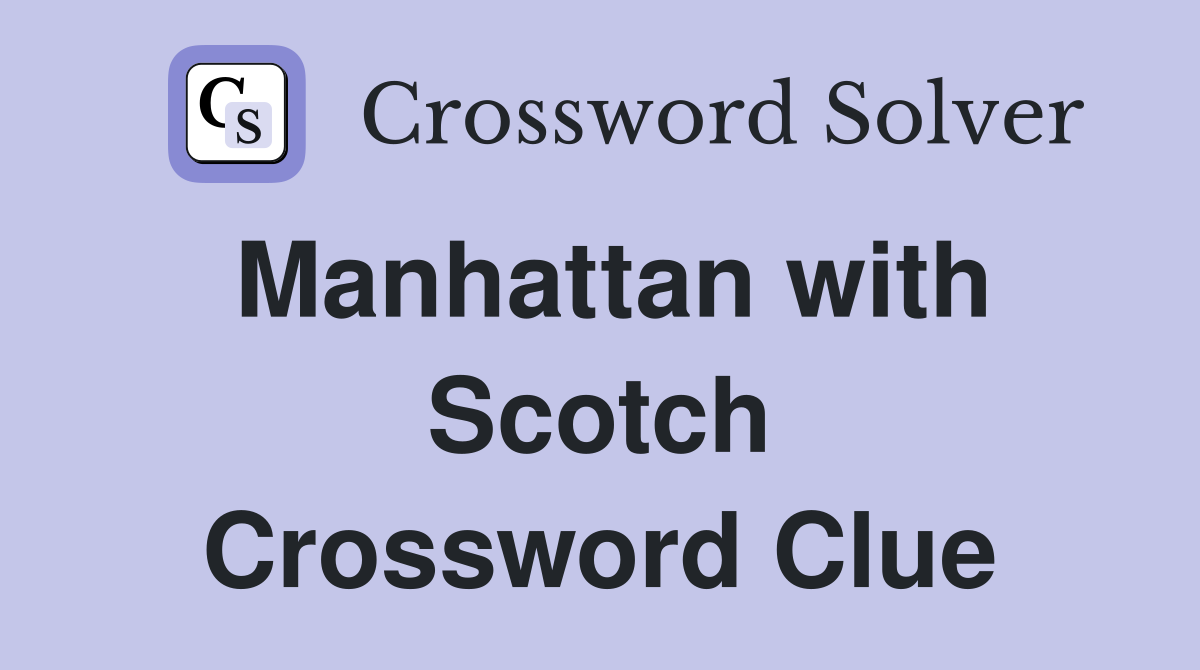 Manhattan with Scotch Crossword Clue