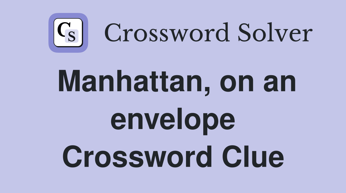 Manhattan, on an envelope Crossword Clue