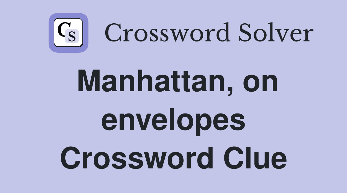 Manhattan, on envelopes Crossword Clue