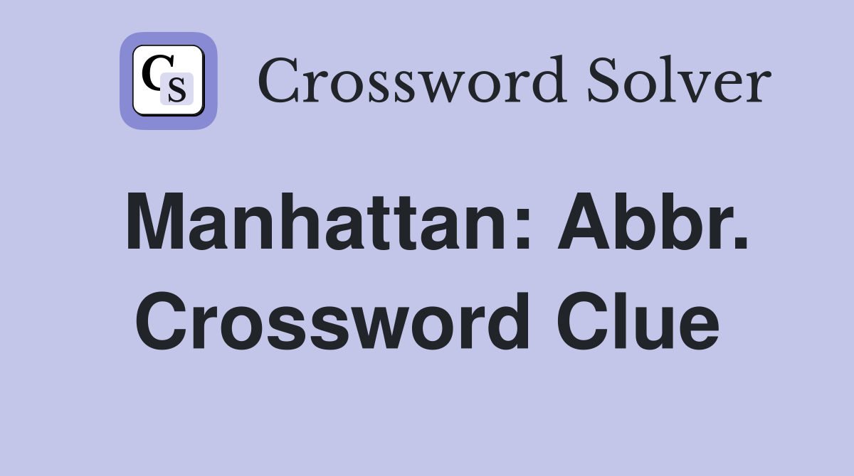 Manhattan: Abbr. Crossword Clue