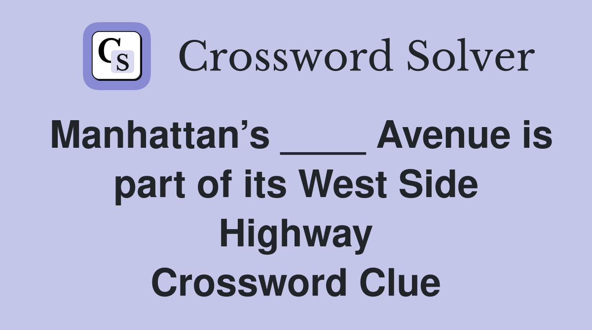Manhattan’s ____ Avenue is part of its West Side Highway Crossword Clue