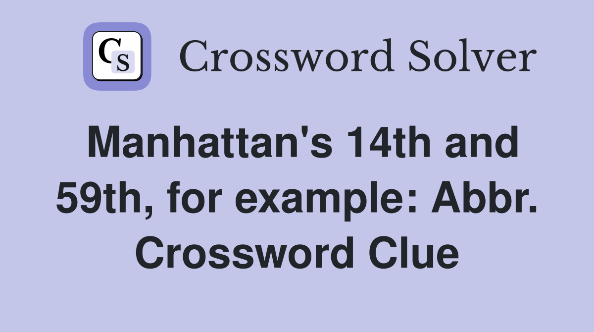 Manhattan's 14th and 59th, for example: Abbr. Crossword Clue